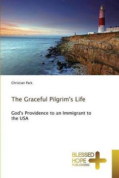 portada The Graceful Pilgrim's Life: God's Providence to an Immigrant to the USA
