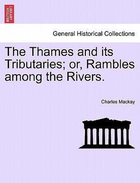 portada the thames and its tributaries; or, rambles among the rivers. (en Inglés)