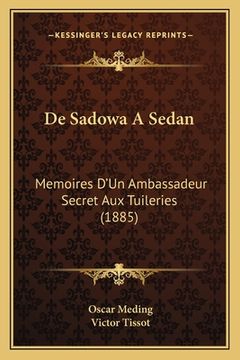 portada De Sadowa A Sedan: Memoires D'Un Ambassadeur Secret Aux Tuileries (1885) (en Francés)