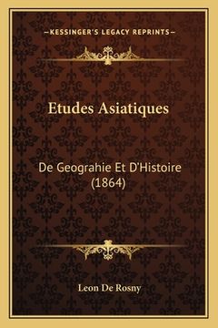 portada Etudes Asiatiques: De Geograhie Et D'Histoire (1864) (en Francés)