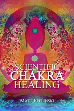 portada Scientific Chakra Healing: Chakras for Beginners (en Inglés)