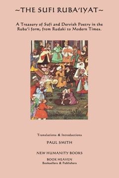 portada The Sufi Ruba'iyat: A Treasury of Sufi and Dervish Poetry in the Ruba? I Form, From Rudaki to Modern Times. (en Inglés)