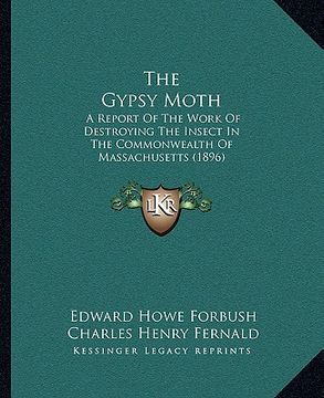 portada the gypsy moth: a report of the work of destroying the insect in the commonwealth of massachusetts (1896)