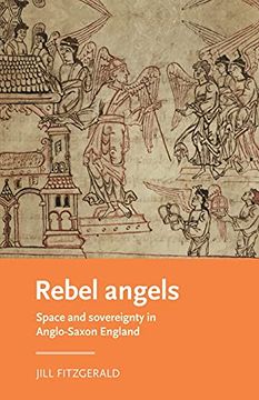 portada Rebel Angels: Space and Sovereignty in Anglo-Saxon England (Manchester Medieval Literature and Culture) (en Inglés)