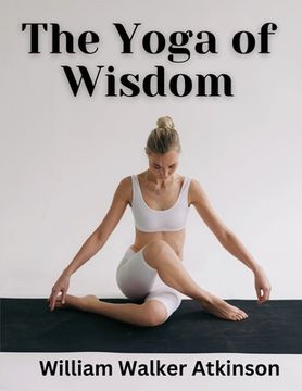 portada The Yoga of Wisdom (en Inglés)