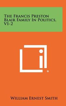 portada the francis preston blair family in politics, v1-2 (en Inglés)