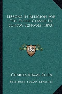 portada lessons in religion for the older classes in sunday schools (1893) (in English)
