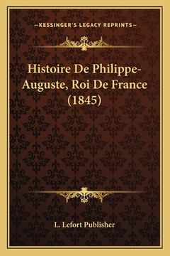 portada Histoire De Philippe-Auguste, Roi De France (1845) (en Francés)