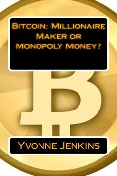 portada Bitcoin: Millionaire Maker or Monopoly Money?