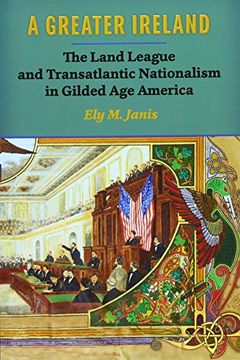 portada A Greater Ireland: The Land League and Transatlantic Nationalism in Gilded age America (History of Ireland & the Irish Diaspora) (en Inglés)
