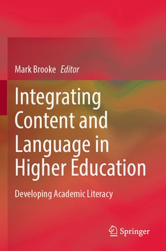 portada Integrating Content and Language in Higher Education: Developing Academic Literacy (in English)