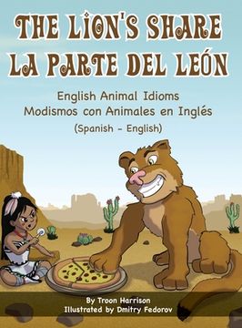 portada The Lion's Share - English Animal Idioms (Spanish-English): La Parte Del León - Modismos con Animales en Inglés (Español - Inglés)