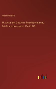 portada M. Alexander Castrén's Reiseberichte und Briefe aus den Jahren 1845-1849 (en Alemán)
