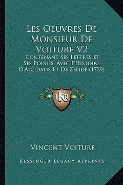 portada Les Oeuvres De Monsieur De Voiture V2: Contenant Ses Lettres Et Ses Poesies, Avec L'Histoire D'Alcidalis Et De Zelide (1729) (en Francés)