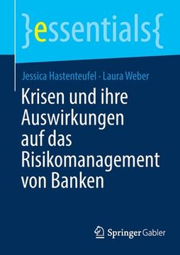 portada Krisen und Ihre Auswirkungen auf das Risikomanagement von Banken (Essentials) (German Edition) [Soft Cover ] (en Alemán)