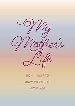 portada My Mother'S Life - Second Edition: Mom, i Want to Know Everything About you - Give to Your Mother to Fill in With her Memories and Return to you as a Keepsake (Volume 36) (Creative Keepsakes, 36) 