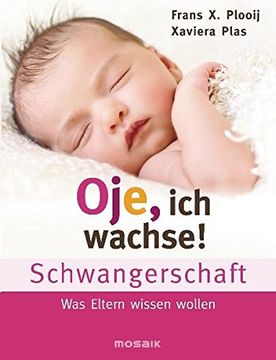 portada Oje, ich Wachse! Schwangerschaft: Was Eltern Wissen Wollen (en Alemán)