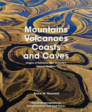 portada Mountains, Volcanoes, Coasts and Caves: Origins of Aotearoa New Zealand's Natural Wonders (en Inglés)