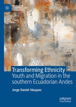 portada Transforming Ethnicity: Youth and Migration in the Southern Ecuadorian Andes (en Inglés)