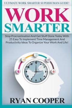portada Work Smarter: Ultimate Work Smarter Superhuman Guide! - Stop Procrastination And Get Stuff Done Today With 25 Easy To Implement Time Management And Productivity Ideas To Organize Your Work And Life!