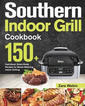 portada Southern Indoor Grill Cookbook: 150+ Feel-Good, Down-Home Recipes for Mouth-Watering Indoor Grilling 