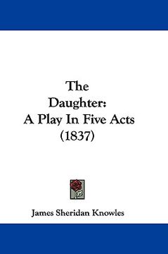 portada the daughter: a play in five acts (1837) (en Inglés)