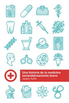 portada Una Historia de la Medicina Escandalosamente Breve (in Spanish)