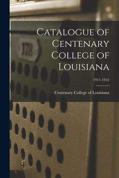 portada Catalogue of Centenary College of Louisiana; 1911-1912 (en Inglés)