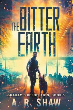 portada The Bitter Earth: A Post Apocalyptic Thriller (en Inglés)