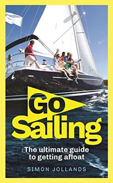 portada Go Sailing: The Complete Beginner'S Guide to Getting Afloat (en Inglés)
