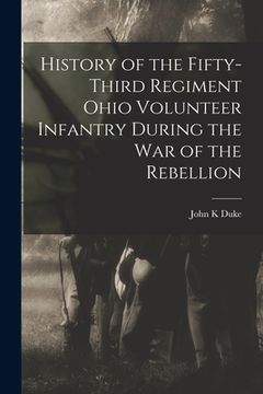 portada History of the Fifty-Third Regiment Ohio Volunteer Infantry During the War of the Rebellion (en Inglés)