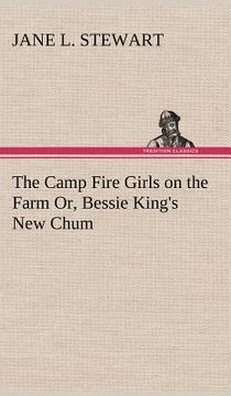 portada the camp fire girls on the farm or, bessie king's new chum (en Inglés)