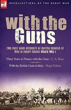 portada with the guns: two first hand accounts of british gunners at war in europe during world war 1- three years in france with the guns an (in English)