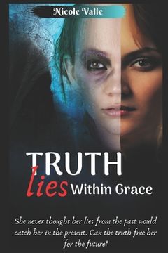 portada Truth Lies Within Grace: She never thought her past would catch her in the present. Can the truth free her for the future? (en Inglés)