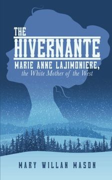portada The Hivernante: Marie Anne Lajimoniere, the White Mother of the West (in English)