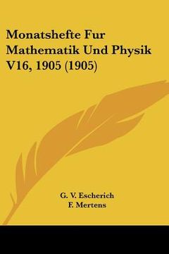 portada Monatshefte Fur Mathematik Und Physik V16, 1905 (1905) (en Alemán)
