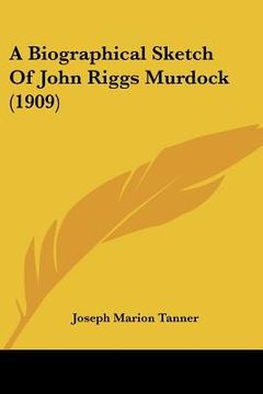portada a biographical sketch of john riggs murdock (1909) (en Inglés)