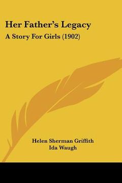 portada her father's legacy: a story for girls (1902) (in English)