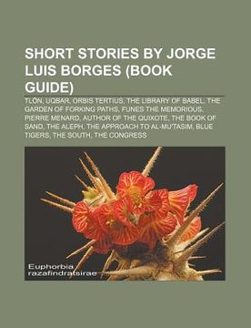 portada short stories by jorge luis borges (book guide): tl n, uqbar, orbis tertius, the library of babel, the garden of forking paths