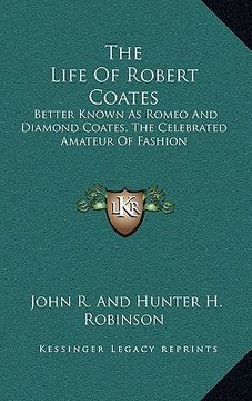 portada the life of robert coates: better known as romeo and diamond coates, the celebrated amateur of fashion