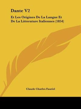 portada Dante V2: Et Les Origines De La Langue Et De La Litterature Italiennes (1854) (en Francés)