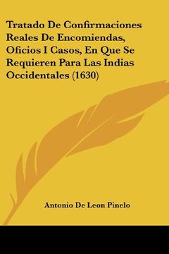 portada Tratado de Confirmaciones Reales de Encomiendas, Oficios i Casos, en que se Requieren Para las Indias Occidentales (1630) (in Spanish)