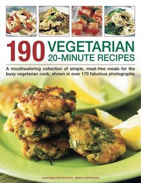portada 190 Vegetarian 20-Minute Recipes: A Mouthwatering Collection of Simple, Meat-Free Meals for the Busy Vegetarian Cook, Shown in Over 170 Fabulous Photo (en Inglés)