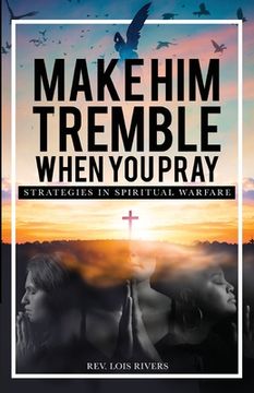 portada Make Him Tremble When You Pray: Strategies in Spiritual Warfare (en Inglés)