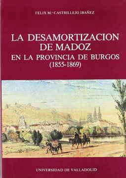 portada La Desamortización de Madoz en la Provincia de Burgos (1855-1869) (Serie Historia y Sociedad) (in Spanish)