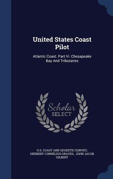 portada United States Coast Pilot: Atlantic Coast. Part Vi. Chesapeake Bay And Tributaries
