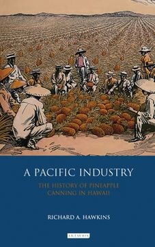 portada A Pacific Industry: The History of Pineapple Canning in Hawaii