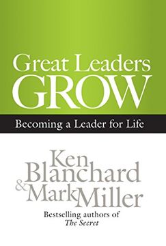 portada Great Leaders Grow: Becoming a Leader for Life (en Inglés)