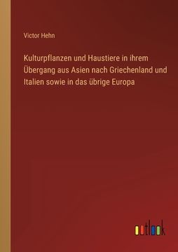 portada Kulturpflanzen und Haustiere in ihrem Übergang aus Asien nach Griechenland und Italien sowie in das übrige Europa (in German)