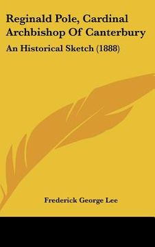 portada reginald pole, cardinal archbishop of canterbury: an historical sketch (1888) (en Inglés)